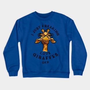 I just freaking love Giraffes - Giraffe Lovers Gift Crewneck Sweatshirt